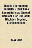 Albania International Footballers: Lorik Cana, Besart Berisha, Edmond Kapllani, Ilion Lika, Andi Lila, Erjon Bogdani, Blendi Nallbani-