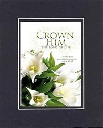 Crown Him the Lord of Life - Job 19:25 . . . 8 x 10 Inches Biblical/Religious Verses set in Double Beveled Matting - A Timeless and Priceless Poetry Keepsake Collection