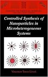 Controlled Synthesis of Nanoparticles in Microheterogeneous Systems (Nanostructure Science and Technology)