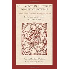 Arguments in Rhetoric Against Quintilian: Translation and Text of Peter Ramus's Rhetoricae Distinctiones in Quintilianum (1549) (Landmarks in Rhetoric & Public Address)