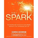 The Spark: The 28-Day Breakthrough Plan for Losing Weight, Getting Fit, and Transforming Your Life