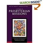 Click here to buy A History of Presbyterian Missions: 1944-2007 by  Scott W. Sunquist, Caroline N. Becker, and Editors.