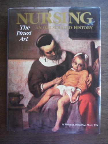 Nursing, the Finest Art: An Illustrated History by M.Patricia Donahue (1985-08-03)
