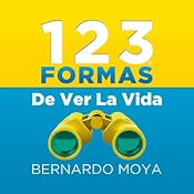 123 Formas de ver la vida [123 Ways of Seeing Life] | [Bernardo Moya]