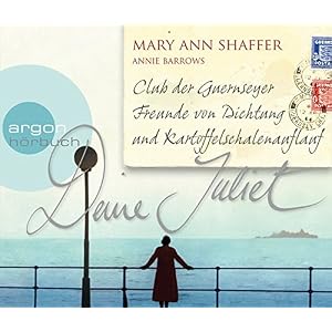Deine Juliet: Club der Guernseyer Freunde von Dichtung und Kartoffelschalenauflauf (Hörbestseller)