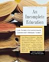 An Incomplete Education: 3,684 Things You Should Have Learned but Probably Didn't