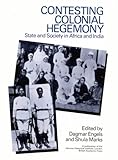 Contesting colonial hegemony : state and society in Africa and India