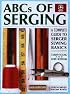 ABCs of Serging: A Complete Guide To Serger Sewing Basics (Creative Machine Arts Series)