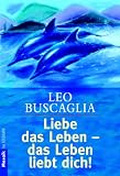 Liebe das Leben - das Leben liebt dich! - Leo Buscaglia