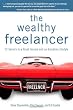 The Wealthy Freelancer: 12 Secrets to a Great Income and an Enviable Lifestyle