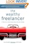 The Wealthy Freelancer: 12 Secrets to a Great Income and an Enviable Lifestyle