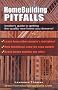 Home Building Pitfalls: The Insider's Guide to Getting the Quality New Home You Deserve