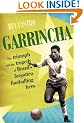 Garrincha: The Triumph and Tragedy of Brazil's Forgotten Footballing Hero