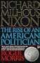 Richard Milhous Nixon: The Rise of an American Politician