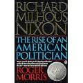 Richard Milhous Nixon: The Rise of an American Politician