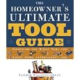The Homeowner's Ultimate Tool Guide: Choosing the Right Tool for Every Home Improvement Job by Sandor Nagyszalanczy