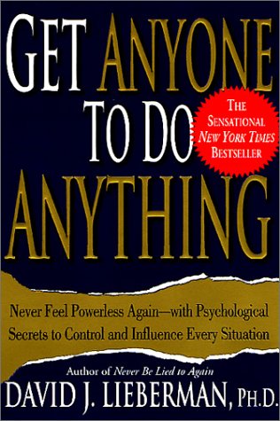 Get Anyone to Do Anything: Never Feel Powerless Again--With Psychological Secrets to Control and Influence Every Situation