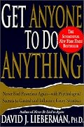 Get Anyone to Do Anything: Never Feel Powerless Again--With Psychological Secrets to Control and Influence Every Situation