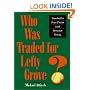 Who Was Traded for Lefty Grove?: Baseball's Fun Facts and Serious Trivia