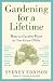 Gardening for a Lifetime: How to Garden Wiser as You Grow Older Gardening for a Lifetime: How to Garden Wiser as You Grow Older
