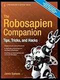 The Robosapien Companion: Tips, Tricks & Hacks: Tips, Tricks, and Hacks (Technology in Action)