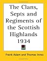 The Clans, Septs and Regiments of the Scottish Highlands 1934