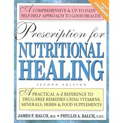 Prescription for Nutritional Healing: A Practical A-Z Reference to Drug-Free Remedies Using Vitamins, Minerals, Herbs & Food Supplements