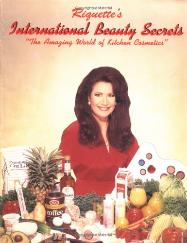 Riquette s International Beauty Secrets The Amazing World of Kitchen Cosmetics 