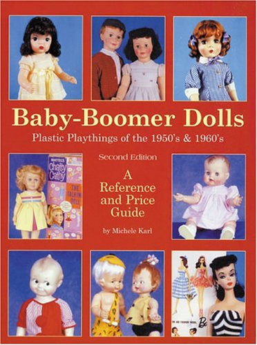 Baby Boomer Dolls Plastic Playthings of the 50's & 60's, Second Edition