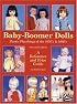 Baby Boomer Dolls Plastic Playthings of the 50's & 60's, Second Edition
