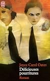 Délicieuses pourritures par Joyce-Carol Oates Délicieuses pourritures par Oates