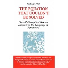 The Equation That Couldn't Be Solved: How Mathematical Genius Discovered the Language of Symmetry