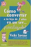 Como convertir a tu hijo de dos anos en un ser civilizado (Spanish Edition)