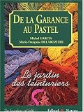 De la garance au pastel. Le jardin des teinturiers