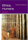 Ethics, Humans and Other Animals: An Introduction with Readings