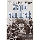 Click here to buy The Civil War: Strange and Fascinating Facts by  Burke Davis.
