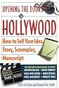Opening the Doors to Hollywood: How to Sell Your Idea, Story, Screenplay, Manuscript