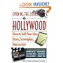 Opening the Doors to Hollywood: How to Sell Your Idea, Story, Screenplay, Manuscript