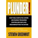 Plunder: How Public Employee Unions are Raiding Treasuries, Controlling Our Lives and Bankrupting the Nation