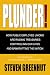 Plunder: How Public Employee Unions are Raiding Treasuries, Controlling Our Lives and...