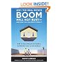 Why the Real Estate Boom Will Not Bust - And How You Can Profit from It: How to Build Wealth in Today's Expanding Real Estate Market