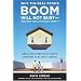 Why the Real Estate Boom Will Not Bust - And How You Can Profit from It: How to Build Wealth in Today's Expanding Real Estate Market