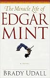 The Miracle Life of Edgar Mint: A Novel