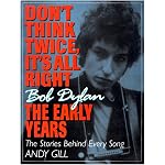 Don't Think Twice, It's All Right -- Bob Dylan, the Early Years: The Stories Behind Every Song book cover
