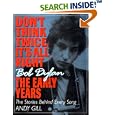 Don't Think Twice, It's All Right -- Bob Dylan, the Early Years: The Stories Behind Every Song