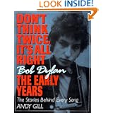 Don't Think Twice, It's All Right -- Bob Dylan, the Early Years: The Stories Behind Every Song