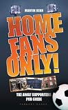 Home Fans Only!: The Away Supporters Pub Guide