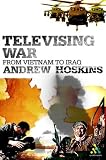 Televising War : From Vietnam To Iraq