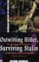 Outwitting Hitler, Surviving Stalin: The Story of Arthur Spindler