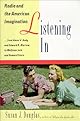 Listening In: Radio and the American Imagination, from Amos 'n' Andy and Edward R. Murrow to W olfman Jack and Howard Stern